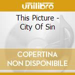 This Picture - City Of Sin cd musicale di Picture This