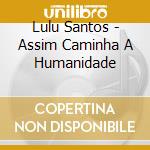 Lulu Santos - Assim Caminha A Humanidade cd musicale di Lulu Santos