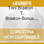 Toni Braxton - T. Braxton-Bonus Track-[Castell cd musicale di Toni Braxton