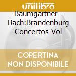 Baumgartner - Bach:Brandenburg Concertos Vol cd