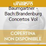 Baumgartner - Bach:Brandenburg Concertos Vol cd musicale di Rudolf Baumgartner