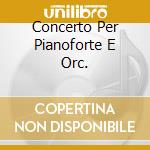 Concerto Per Pianoforte E Orc. cd