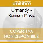 Ormandy - Russian Music cd musicale di Eugene Ormandy