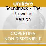 Soundtrack - The Browning Version cd musicale di Soundtrack