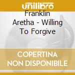 Franklin Aretha - Willing To Forgive cd