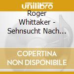 Roger Whittaker - Sehnsucht Nach Liebe cd
