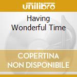 Having Wonderful Time cd