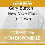 Gary Burton - New Vibe Man In Town cd