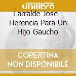 Larralde Jose - Herencia Para Un Hijo Gaucho cd