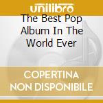 The Best Pop Album In The World Ever cd