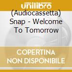 (Audiocassetta) Snap - Welcome To Tomorrow cd