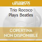 Trio Rococo Plays Beatles cd