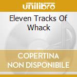 Eleven Tracks Of Whack cd