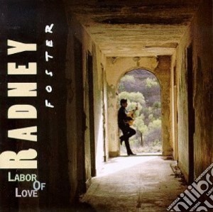 Radney Foster - Labor Of Love cd musicale di Radney Foster