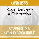 Roger Daltrey - A Celebration cd musicale di DALTREY ROGER