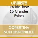 Larralde Jose - 16 Grandes Exitos cd