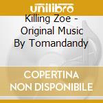 Killing Zoe - Original Music By Tomandandy cd