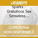 Sparks - Gratuitous Sax Senseless Violins cd musicale di SPARKS