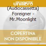 (Audiocassetta) Foreigner - Mr.Moonlight cd musicale di Foreigner