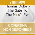 Thomas Dolby - The Gate To The Mind's Eye cd musicale di Thomas Dolby
