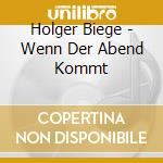 Holger Biege - Wenn Der Abend Kommt cd