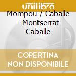 Mompou / Caballe - Montserrat Caballe cd