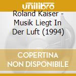 Roland Kaiser - Musik Liegt In Der Luft (1994) cd