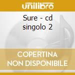 Sure - cd singolo 2 cd musicale di That Take