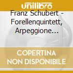 Franz Schubert - Forellenquintett, Arpeggione Sonata cd musicale di James Levine