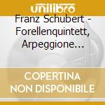 Franz Schubert - Forellenquintett, Arpeggione Sonata cd
