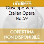 Giuseppe Verdi - Italian Opera No.59 cd musicale di ARTISTI VARI