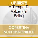 A Tempo Di Valzer ('si Balla') cd