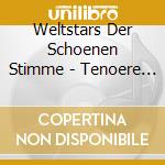 Weltstars Der Schoenen Stimme - Tenoere Des Jahrhunderts (2 Cd) / Various cd