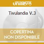 Tivulandia V.3 cd