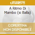 A Ritmo Di Mambo (si Balla) cd musicale di CHIRIMIA
