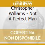 Christopher Williams - Not A Perfect Man cd
