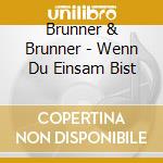 Brunner & Brunner - Wenn Du Einsam Bist cd