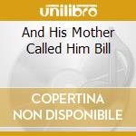 And His Mother Called Him Bill cd