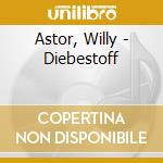 Astor, Willy - Diebestoff cd musicale di Astor, Willy