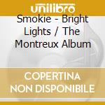Smokie - Bright Lights / The Montreux Album cd