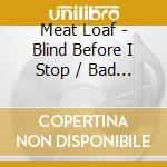 Meat Loaf - Blind Before I Stop / Bad Attitude cd musicale di Loaf Meat