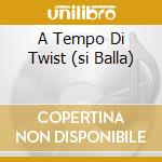 A Tempo Di Twist (si Balla) cd