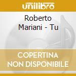 Roberto Mariani - Tu cd musicale di Roberto Mariani