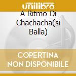 A Ritmo Di Chachacha(si Balla) cd