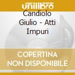 Candiolo Giulio - Atti Impuri cd musicale di Giulio Candiolo