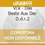 V/a - Das Beste Aus Der D.d.r.2 cd musicale di V/a