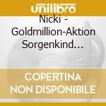 Nicki - Goldmillion-Aktion Sorgenkind (1995) cd musicale di Nicki