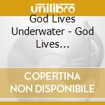God Lives Underwater - God Lives Underwater