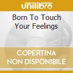 Born To Touch Your Feelings cd musicale di SCORPIONS