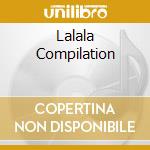 Lalala Compilation cd musicale di Artisti Vari